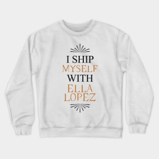 I ship myself with Ella Lopez Crewneck Sweatshirt